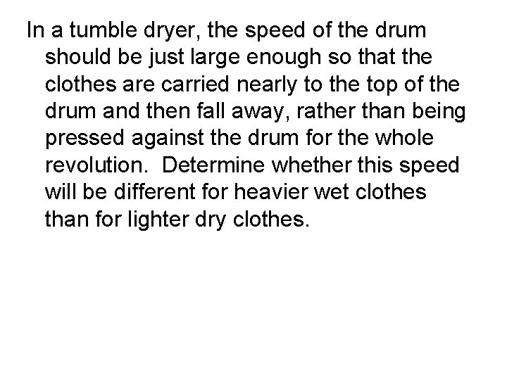 In a tumble dryer, the speed of the drum should be just large enough