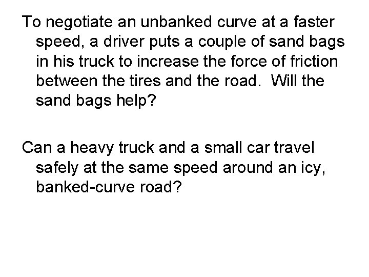 To negotiate an unbanked curve at a faster speed, a driver puts a couple