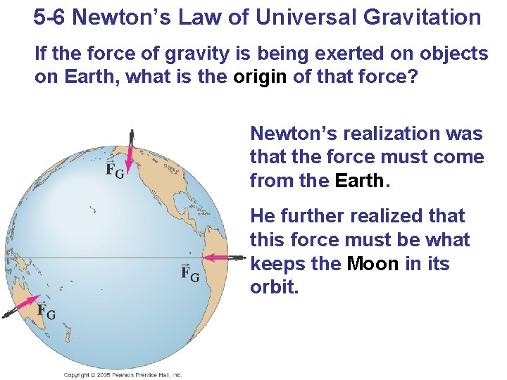 5 -6 Newton’s Law of Universal Gravitation If the force of gravity is being