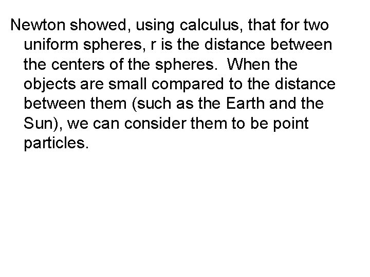 Newton showed, using calculus, that for two uniform spheres, r is the distance between