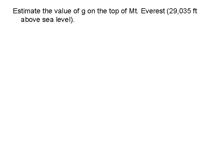 Estimate the value of g on the top of Mt. Everest (29, 035 ft