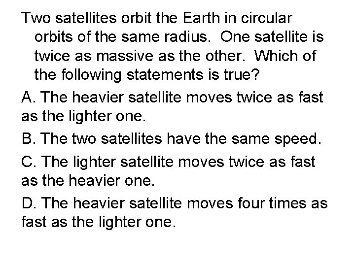 Two satellites orbit the Earth in circular orbits of the same radius. One satellite