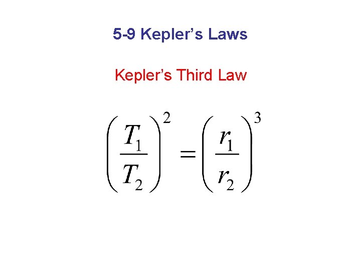 5 -9 Kepler’s Laws Kepler’s Third Law 