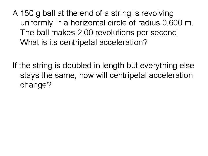 A 150 g ball at the end of a string is revolving uniformly in