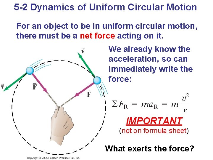 5 -2 Dynamics of Uniform Circular Motion For an object to be in uniform