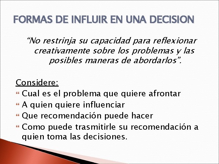 FORMAS DE INFLUIR EN UNA DECISION “No restrinja su capacidad para reflexionar creativamente sobre