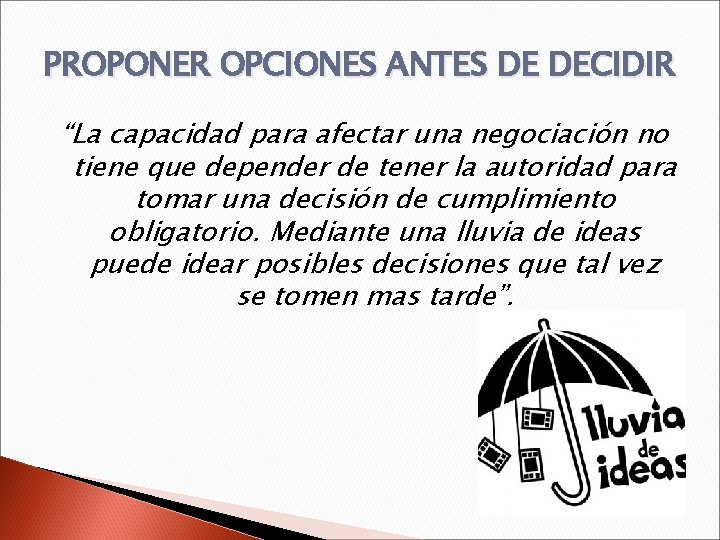 PROPONER OPCIONES ANTES DE DECIDIR “La capacidad para afectar una negociación no tiene que