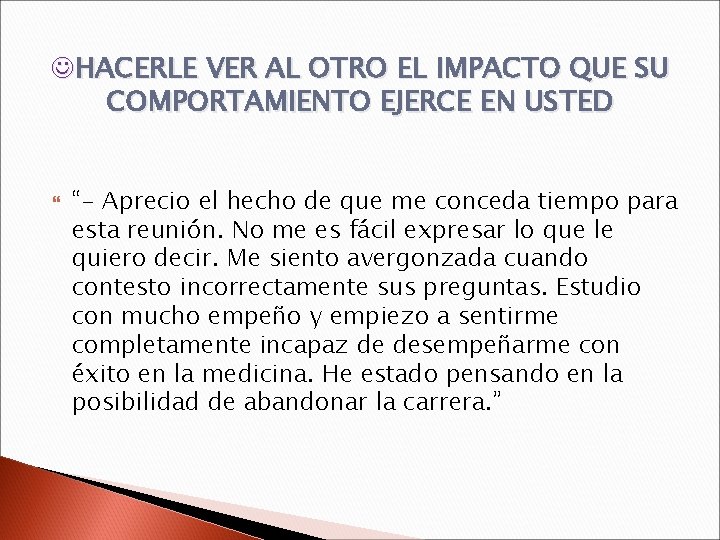 JHACERLE VER AL OTRO EL IMPACTO QUE SU COMPORTAMIENTO EJERCE EN USTED “- Aprecio