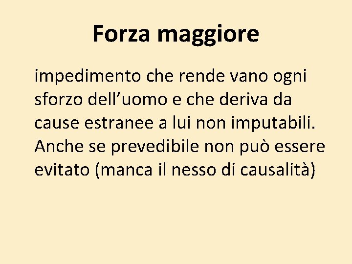 Forza maggiore impedimento che rende vano ogni sforzo dell’uomo e che deriva da cause Forza maggiore impedimento che rende vano ogni sforzo dell’uomo e che deriva da cause