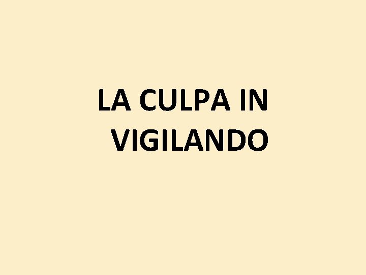 LA CULPA IN VIGILANDO LA CULPA IN VIGILANDO