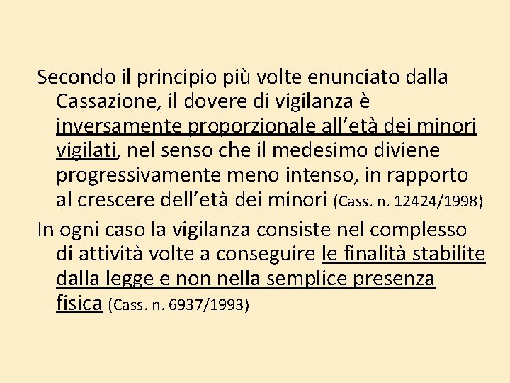 Secondo il principio più volte enunciato dalla Cassazione, il dovere di vigilanza è inversamente Secondo il principio più volte enunciato dalla Cassazione, il dovere di vigilanza è inversamente