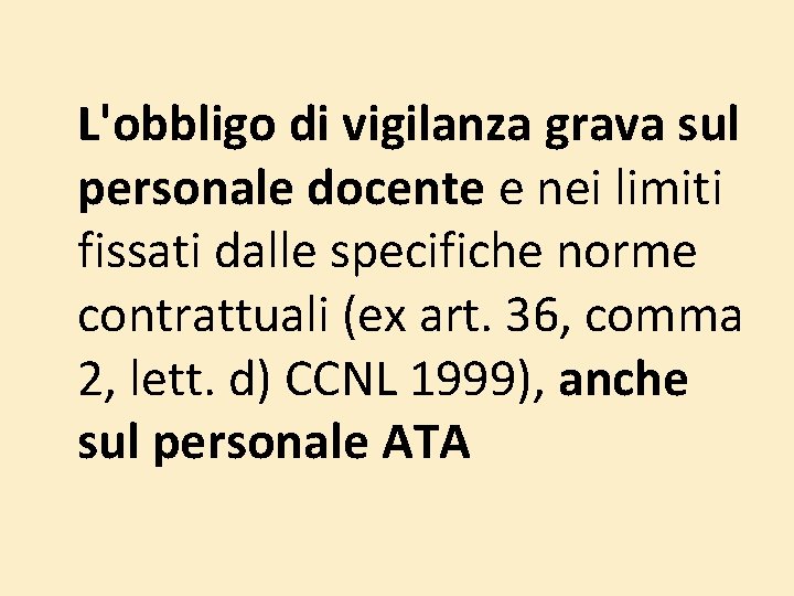 L'obbligo di vigilanza grava sul personale docente e nei limiti fissati dalle specifiche norme L'obbligo di vigilanza grava sul personale docente e nei limiti fissati dalle specifiche norme