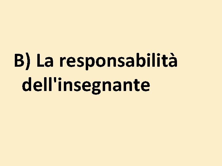 B) La responsabilità dell'insegnante B) La responsabilità dell'insegnante