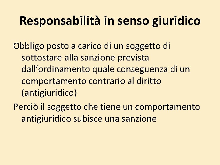 Responsabilità in senso giuridico Obbligo posto a carico di un soggetto di sottostare alla Responsabilità in senso giuridico Obbligo posto a carico di un soggetto di sottostare alla