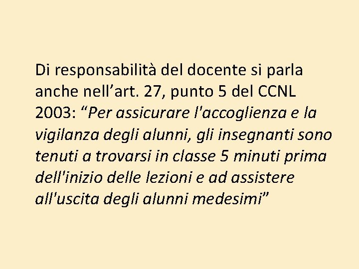 Di responsabilità del docente si parla anche nell’art. 27, punto 5 del CCNL Di responsabilità del docente si parla anche nell’art. 27, punto 5 del CCNL