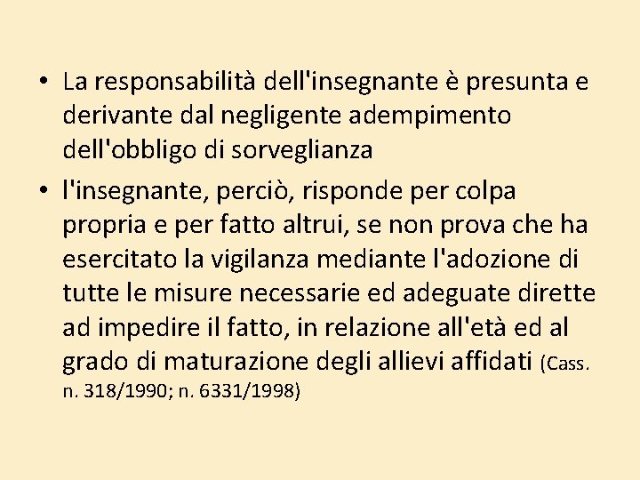 • La responsabilità dell'insegnante è presunta e derivante dal negligente adempimento dell'obbligo di • La responsabilità dell'insegnante è presunta e derivante dal negligente adempimento dell'obbligo di
