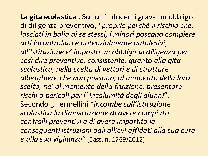 La gita scolastica. Su tutti i docenti grava un obbligo di diligenza preventivo, “proprio La gita scolastica. Su tutti i docenti grava un obbligo di diligenza preventivo, “proprio