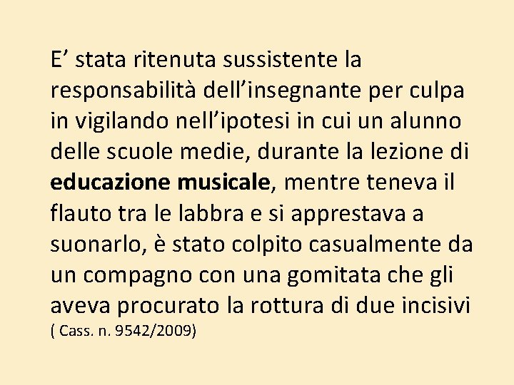 E’ stata ritenuta sussistente la responsabilità dell’insegnante per culpa in vigilando nell’ipotesi in cui E’ stata ritenuta sussistente la responsabilità dell’insegnante per culpa in vigilando nell’ipotesi in cui