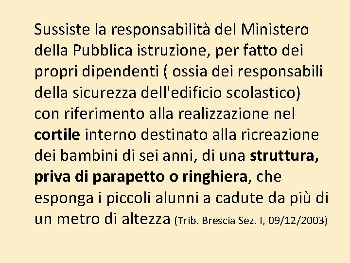 Sussiste la responsabilità del Ministero della Pubblica istruzione, per fatto dei propri dipendenti ( Sussiste la responsabilità del Ministero della Pubblica istruzione, per fatto dei propri dipendenti (