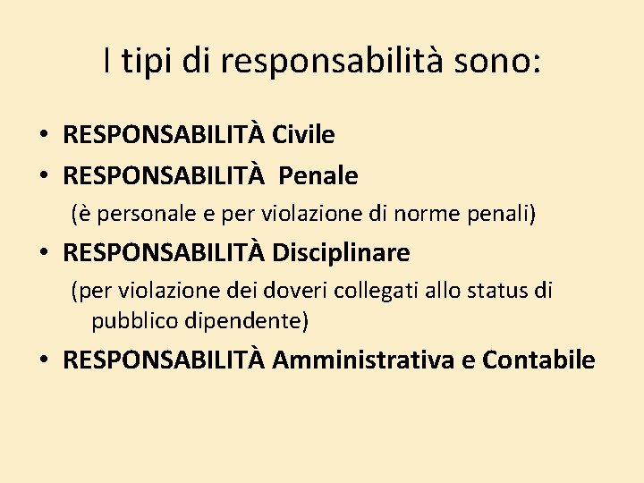I tipi di responsabilità sono: • RESPONSABILITÀ Civile • RESPONSABILITÀ Penale (è personale e I tipi di responsabilità sono: • RESPONSABILITÀ Civile • RESPONSABILITÀ Penale (è personale e