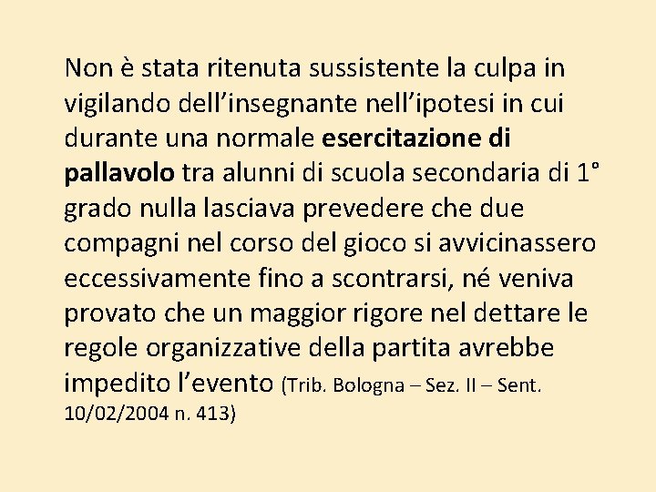 Non è stata ritenuta sussistente la culpa in vigilando dell’insegnante nell’ipotesi in cui durante Non è stata ritenuta sussistente la culpa in vigilando dell’insegnante nell’ipotesi in cui durante