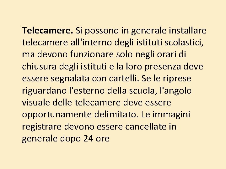 Telecamere. Si possono in generale installare telecamere all'interno degli istituti scolastici, ma devono funzionare Telecamere. Si possono in generale installare telecamere all'interno degli istituti scolastici, ma devono funzionare