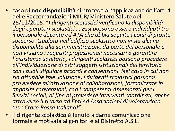 • caso di non disponibilità si procede all’applicazione dell’art. 4 delle Raccomandazioni MIUR/Ministero • caso di non disponibilità si procede all’applicazione dell’art. 4 delle Raccomandazioni MIUR/Ministero