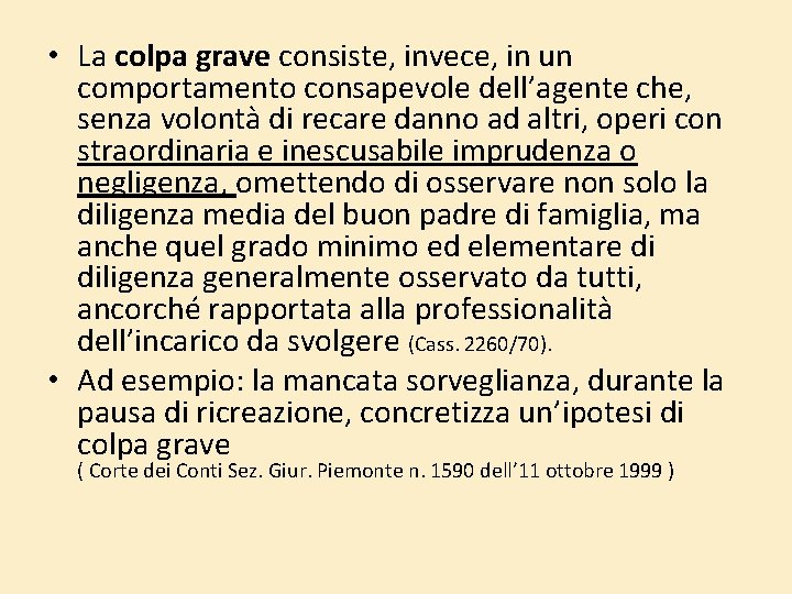 • La colpa grave consiste, invece, in un comportamento consapevole dell’agente che, senza • La colpa grave consiste, invece, in un comportamento consapevole dell’agente che, senza