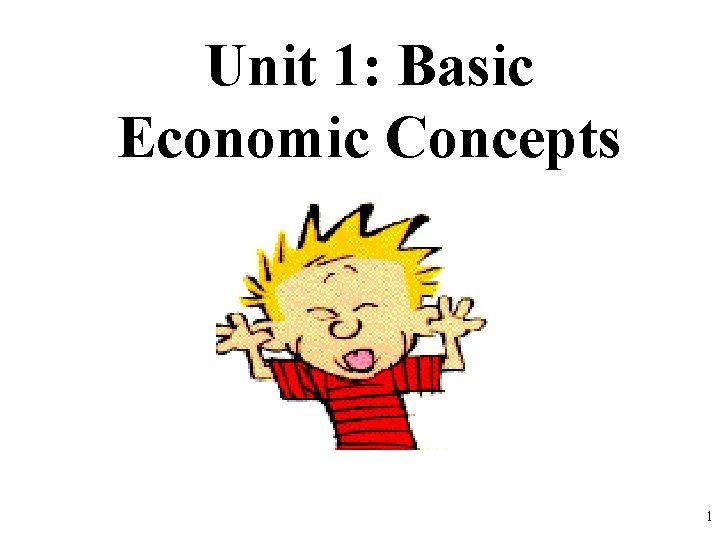 Unit 1: Basic Economic Concepts 1 