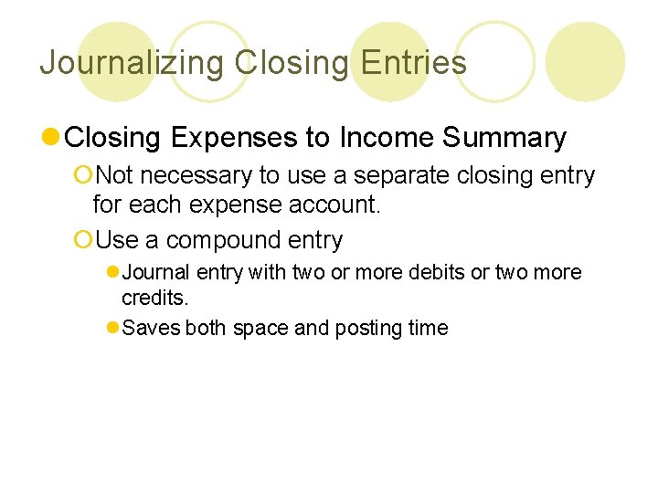 Journalizing Closing Entries l Closing Expenses to Income Summary ¡Not necessary to use a