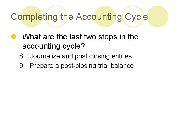 Completing the Accounting Cycle l What are the last two steps in the accounting
