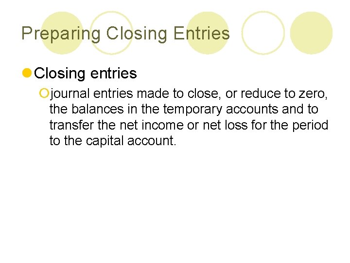 Preparing Closing Entries l Closing entries ¡journal entries made to close, or reduce to