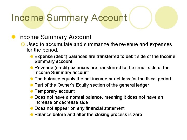 Income Summary Account l Income Summary Account ¡ Used to accumulate and summarize the