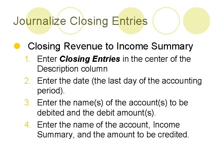 Journalize Closing Entries l Closing Revenue to Income Summary 1. Enter Closing Entries in