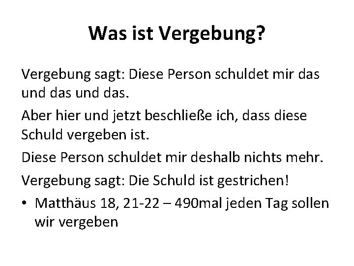 Was ist Vergebung? Vergebung sagt: Diese Person schuldet mir das und das. Aber hier