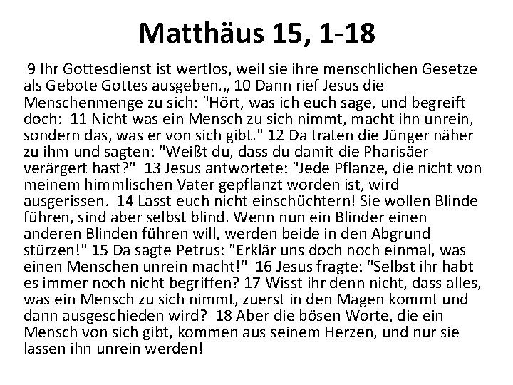 Matthäus 15, 1 -18 9 Ihr Gottesdienst ist wertlos, weil sie ihre menschlichen Gesetze