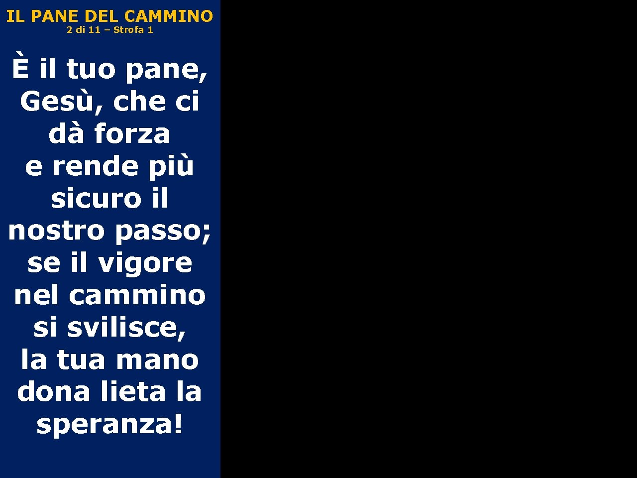 IL PANE DEL CAMMINO 2 di 11 – Strofa 1 È il tuo pane,