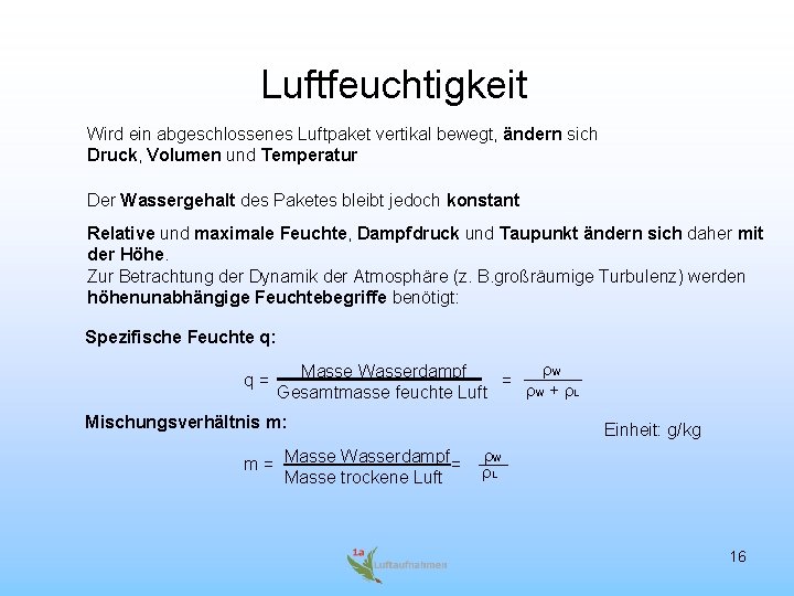 Luftfeuchtigkeit Wird ein abgeschlossenes Luftpaket vertikal bewegt, ändern sich Druck, Volumen und Temperatur Der Luftfeuchtigkeit Wird ein abgeschlossenes Luftpaket vertikal bewegt, ändern sich Druck, Volumen und Temperatur Der