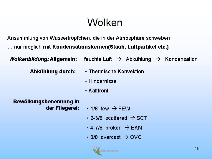 Wolken Ansammlung von Wassertröpfchen, die in der Atmosphäre schweben … nur möglich mit Kondensationskernen(Staub,