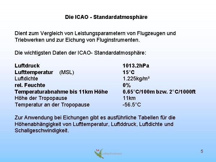 Die ICAO - Standardatmosphäre Dient zum Vergleich von Leistungsparametern von Flugzeugen und Triebwerken und