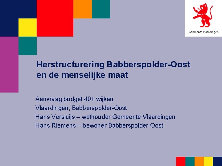 Herstructurering Babberspolder-Oost en de menselijke maat Aanvraag budget 40+ wijken Vlaardingen, Babberspolder-Oost Hans Versluijs