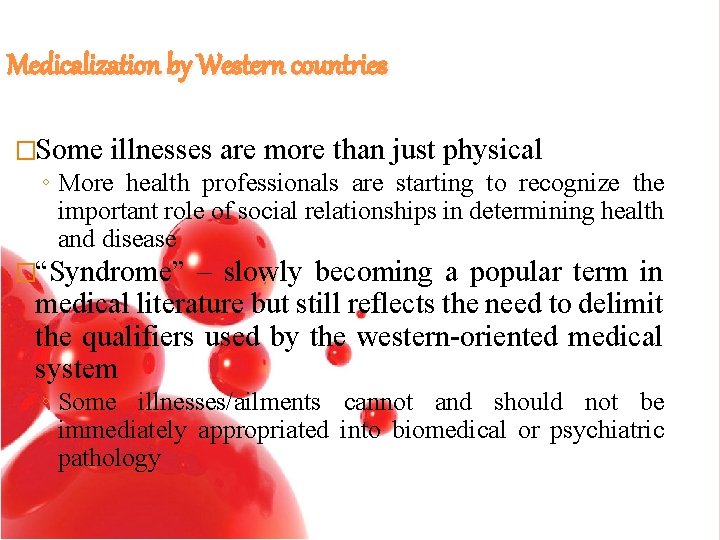 Medicalization by Western countries �Some illnesses are more than just physical ◦ More health