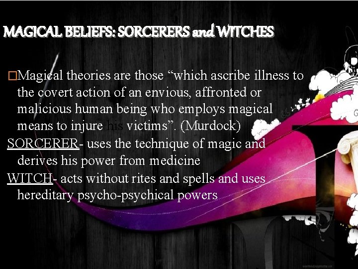 MAGICAL BELIEFS: SORCERERS and WITCHES �Magical theories are those “which ascribe illness to the