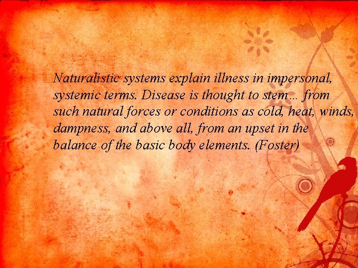 �Naturalistic systems explain illness in impersonal, systemic terms. Disease is thought to stem… from