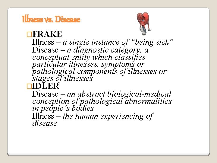 Illness vs. Disease �FRAKE Illness – a single instance of “being sick” Disease –