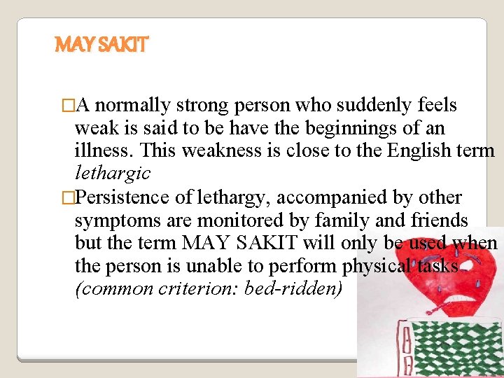 MAY SAKIT �A normally strong person who suddenly feels weak is said to be