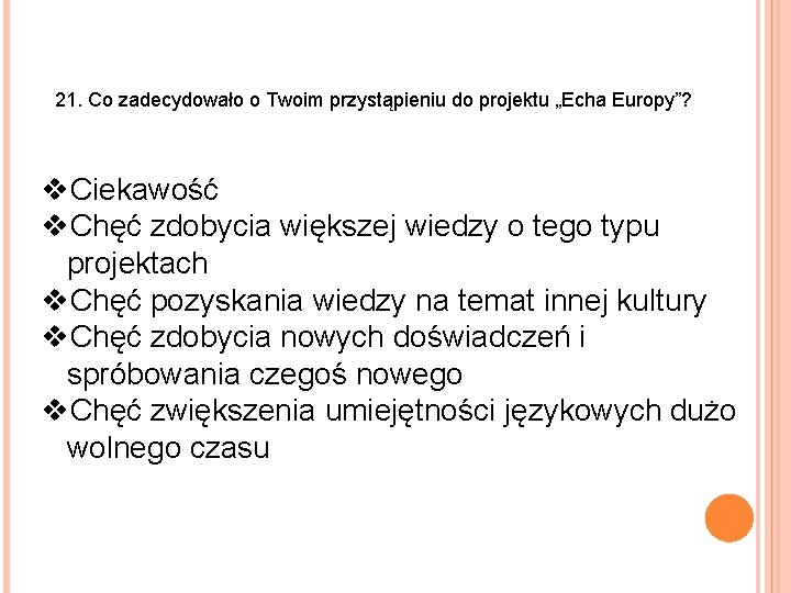 21. Co zadecydowało o Twoim przystąpieniu do projektu „Echa Europy”? v. Ciekawość v. Chęć