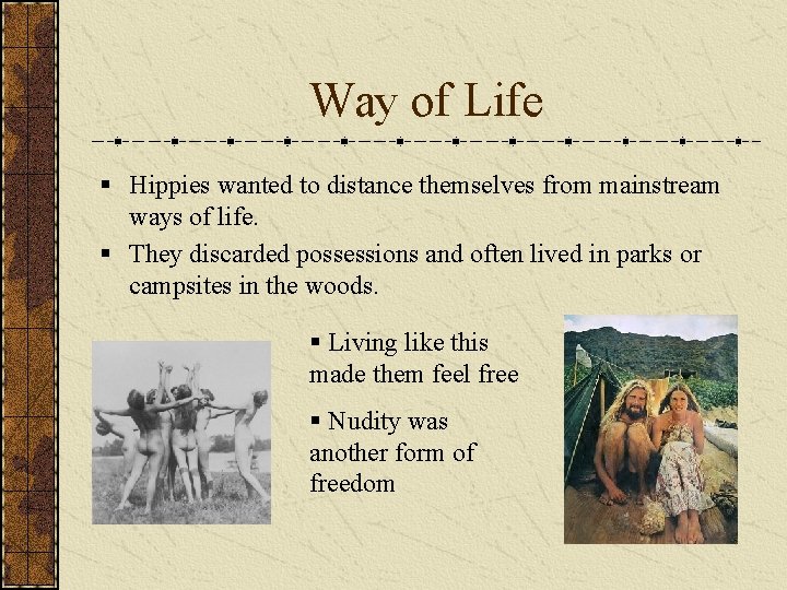 Way of Life § Hippies wanted to distance themselves from mainstream ways of life.