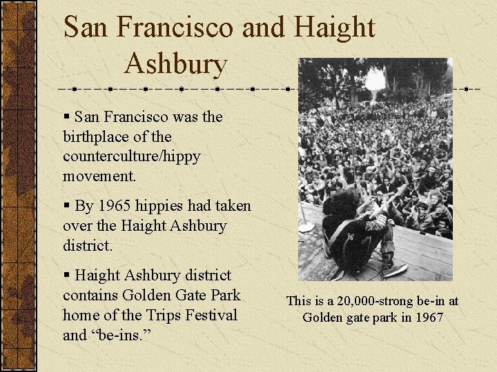 San Francisco and Haight Ashbury § San Francisco was the birthplace of the counterculture/hippy