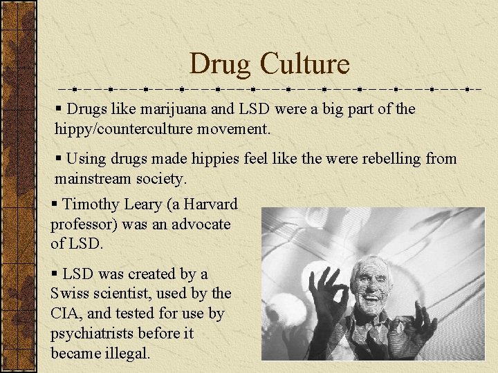 Drug Culture § Drugs like marijuana and LSD were a big part of the
